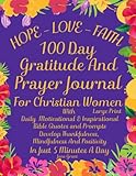Hope - Faith - Love 100 Day Gratitude And Prayer Journal For Christian Women: Large Print: Daily Motivational & Inspirational Bible Quotes & Prompts ... Cultivate an Attitude Of Gratitude