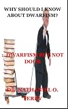 WHY SHOULD I KNOW ABOUT DWARFISM?: : DWARFISM BUT NOT DOUR