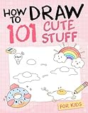 How To Draw 101 Cute Stuff For Kids: Simple and Easy Step-by-Step Guide Book to Draw Everything like Animals, Gift, Avocado and more with Cute Style