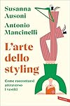 L'arte dello styling: Come raccontarsi attraverso i vestiti