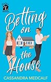Betting on the House: Fixer Upper Romance, Book #1
