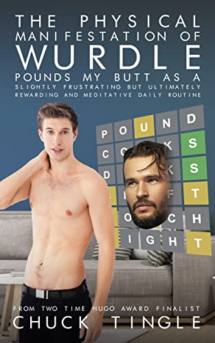 The Physical Manifestation Of Wurdle Pounds My Butt As A Slightly Frustrating But Ultimately Rewarding And Meditative Daily Routine book cover