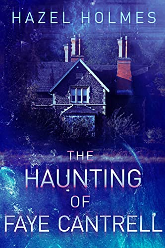 The Haunting of Faye Cantrell (By: Hazel Holmes) cover
