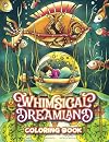 Whimsical Dreamland Coloring Book: A Magical Fantasy Fairy Tale Coloring Adventure for Kids and Adult Relaxation