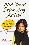 Not Your Starving Artist: Making Money in the Arts
