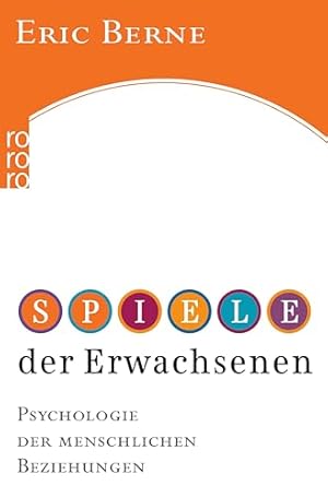 Spiele der Erwachsenen. Psychologie der menschlichen Beziehungen Eric Berne