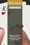 CARDWORKER: PERSONAL THOUGHTS, STRONG EFFECTS, & USEFUL SLEIGHTS WITH PLAYING CARDS. (The Early Works by Mick Ayres)