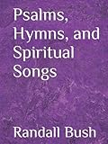 Psalms, Hymns, and Spiritual Songs Psalms, Hymns, and Spiritual Songs