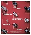 In this Together: Singapore's Covid-19 Story