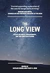 The Long View: Essays on Policy, Philanthropy, and the Long-term Future