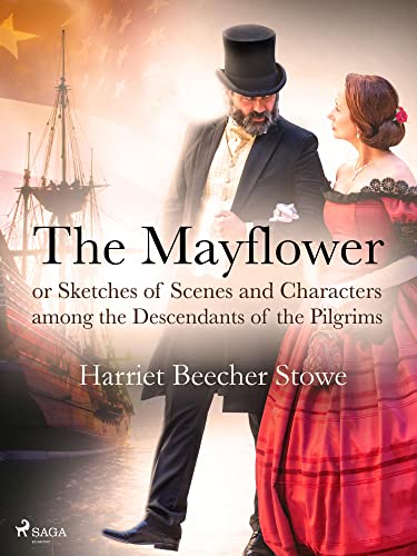 The Mayflower Or Sketches Of Scenes And Characters Among The Descendants Of The Pilgrim cover