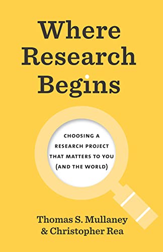 Where Research Begins: Choosing A Research Project That Matters To You (By: Christopher G. Rea) cover