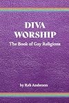 Diva Worship: The Book of Gay Religions