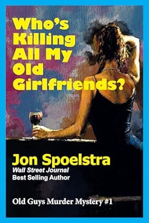 Who's Killing All My Old Girlfriends (Old Guys Murder Mystery Book 1)