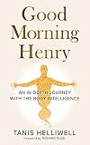 Good Morning Henry: An In-Depth Journey With the Body Intelligence