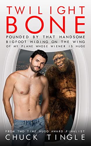 Twilight Bone: Pounded by That Handsome Bigfoot Hiding on the Wing of my Plane Whose Wiener is Huge book cover