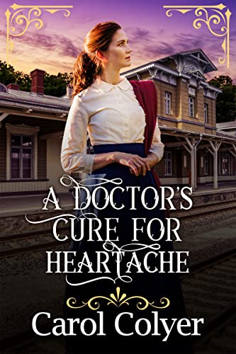 A Doctor's Cure for Heartache (By: Carol Colyer) cover