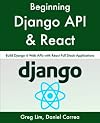 Beginning Django API with React: Build Django 4 Web APIs with React Full Stack Applications