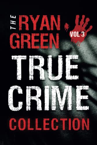 The Ryan Green True Crime Collection: Volume 3 cover