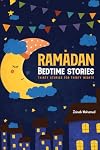 Ramadan Bedtime Stories: Thirty Stories for the Thirty Holy Nights of Ramadan! (Ramadan Books for Kids)