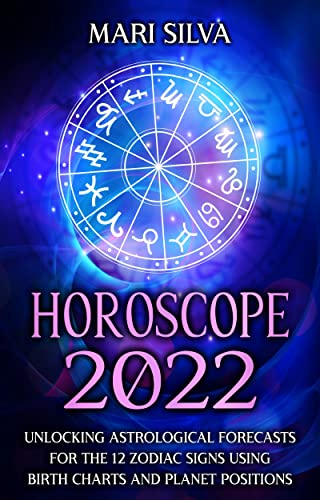Horoscope 2022: Unlocking Astrological Forecasts for the 12 Zodiac Signs Using Birth Charts and Planet Positions