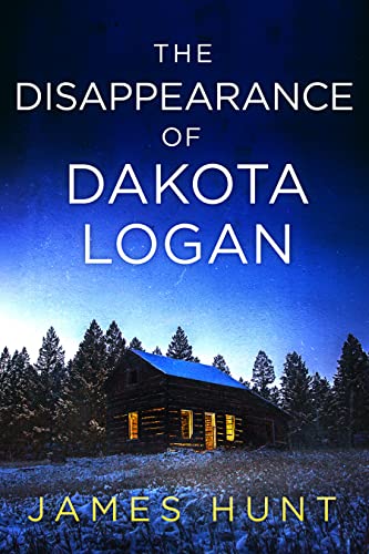 The Disappearance of Dakota Logan (By: James Hunt) cover