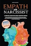 Empath and Narcissist: How to Defend Yourself and Heal From Narcissistic Abuse, Toxic Codependency, and Manipulation to Become The Master of Your Own ... A Survival Guide for Highly Sensitive People.