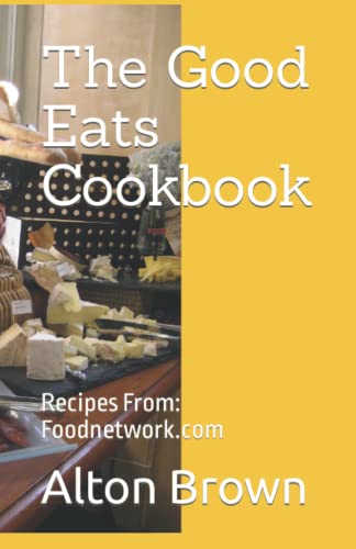 The Good Eats Cookbook: Recipes From: Foodnetwork.com cover