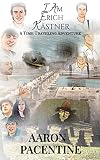 I Am Erich K&auml;stner A Time Traveling Adventure
