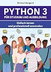 Python 3 für Studium und Ausbildung: Einfach lernen und professionell anwenden