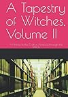 A Tapestry of Witches, Volume II: A History of the Craft in America through the 1990s - Aidan Anthony Kelly Ph.D.