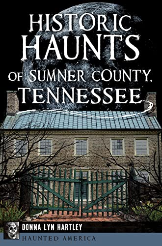 Historic Haunts of Sumner County, Tennessee (By: Donna Lyn Hartley) cover