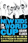 New Kids in the World Cup: The Totally Late '80s and Early '90s Tale of the Team That Changed American Soccer Forever