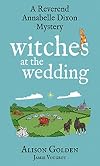 Witches at the Wedding (A Reverend Annabelle Dixon Mystery Book 8)
