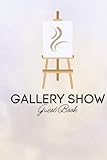 Gallery Show Guest Book: Guest Book For Visitors Of Painting and Art Exhibitions and Events To Sign In and To Write Messages and Comments