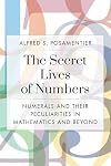 The Secret Lives of Numbers: Numerals and Their Peculiarities in Mathematics and Beyond