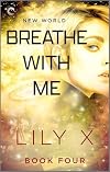 Breathe with Me: A Spicy Time Travel Romance (New World Book 4)