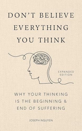 Cover of Don't Believe Everything You Think: Why Your Thinking Is The Beginning & End Of Suffering (Beyond Suffering Book 1)