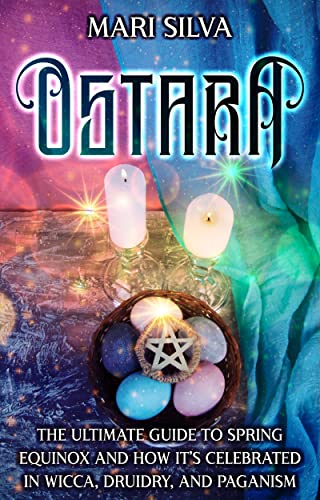 Ostara: The Ultimate Guide to Spring Equinox and How It’s Celebrated in Wicca, Druidry, and Paganism
