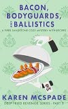 Bacon, Bodyguards, and Ballistics (2): A Piper Sandstone Culinary Cozy Murder Mystery (Book 2) (Deep Fried Revenge)