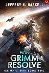 With Grimm Resolve: A Military Sci-Fi Series (Grimm's War Book 2)
