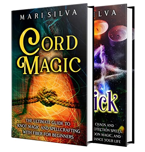 Cord Magic and Magick: Secrets of Knot Magic and Spellcrafting with Fiber, along with Sigil, Enochian, and Chaos Magick