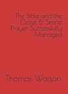 The Bible and the Closet & Secret Prayer Successfully Managed
