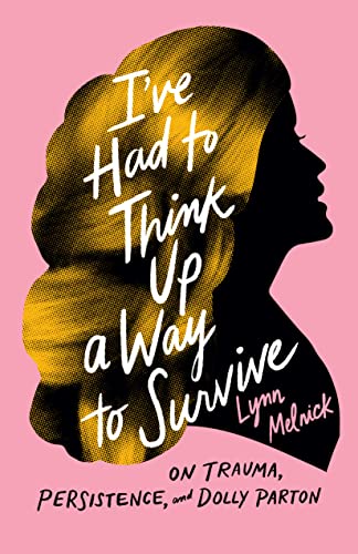 I've Had to Think Up a Way to Survive: On Trauma, Persistence, and Dolly Parton book cover