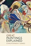 Great Paintings Explained: Learn to read paintings through some of art's most famous works (Looking at Art)