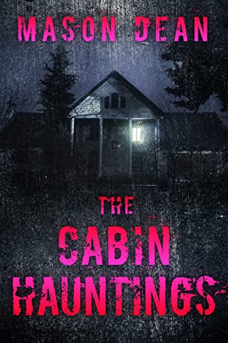 The Cabin Hauntings (By: Mason Dean) cover