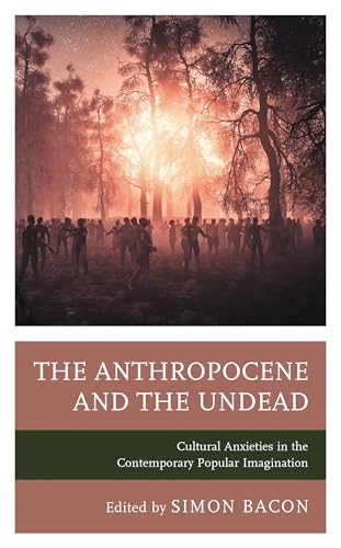 The Anthropocene and the Undead: Cultural Anxieties in the Contemporary Popular Imagination book cover
