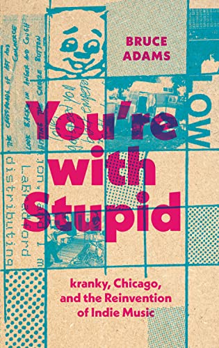 You're with Stupid: kranky, Chicago, and the Reinvention of Indie Music book cover