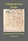 A Medieval Latin Reader: An Intermediate Latin Commentary (Latin text with vocabulary and notes)