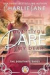 Don't You Dare, My Dear (The Debutante Dares Book 4)